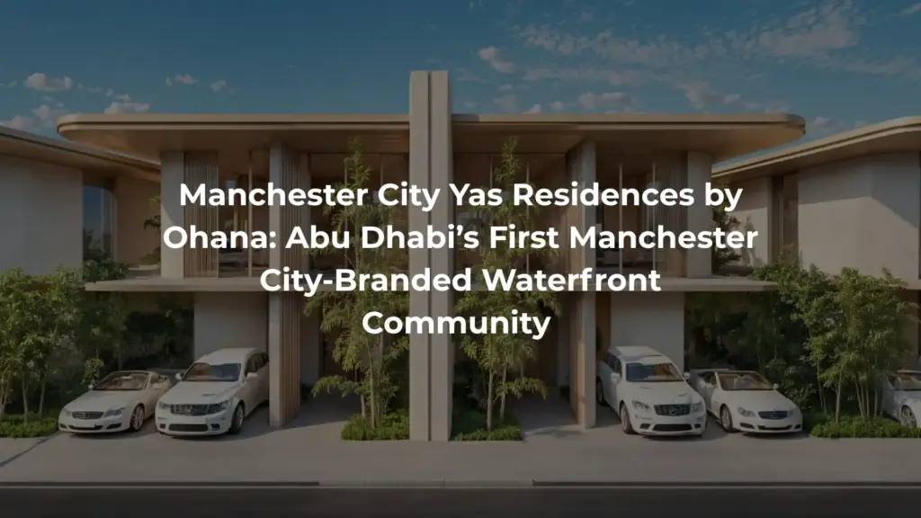 Manchester City Yas Residences by Ohana Abu Dhabi’s First Manchester City-Branded Waterfront Community 