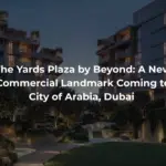 The Yards Plaza by Beyond: A New Commercial Landmark Coming to City of Arabia, Dubai